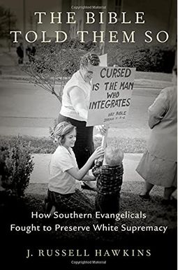 The Bible Told Them So: How Southern Evangelicals Fought to Preserve White Supremacy The Bible Told Them So: How Southern Evangelicals Fought to Preserve White Supremacy