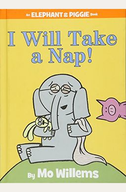 I Will Take A Nap!-An Elephant And Piggie Book I Will Take A Nap!-An Elephant And Piggie Book