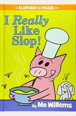 I Really Like Slop! (An Elephant And Piggie Book) I Really Like Slop! (An Elephant And Piggie Book)