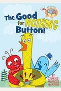 The Good For Nothing Button!