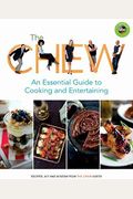The Chew: An Essential Guide To Cooking And Entertaining: Recipes, Wit, And Wisdom From The Chew Hosts
