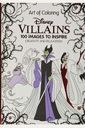 Art Of Coloring: Disney Villains: 100 Images To Inspire Creativity And Relaxation