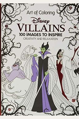 Art Of Coloring: Disney Villains: 100 Images To Inspire Creativity And Relaxation Art Of Coloring: Disney Villains: 100 Images To Inspire Creativity And Relaxation
