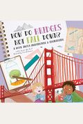 How Do Bridges Not Fall Down?: A Book About Architecture & Engineering