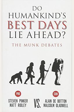 Do Humankind's Best Days Lie Ahead?: The Munk Debates Do Humankind's Best Days Lie Ahead?: The Munk Debates
