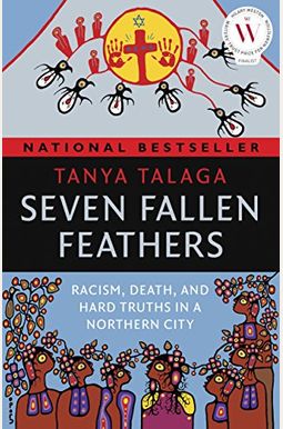 Seven Fallen Feathers: Racism, Death, And Hard Truths In A Northern City Seven Fallen Feathers: Racism, Death, And Hard Truths In A Northern City