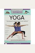 Anatomy Of Fitness: Yoga - The Trainer's Inside Guide To Your Workout