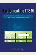 Implementing Itsm: From Silos To Services: Transforming The It Organization To An It Service Management Valued Partner