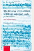 The Creative Development of Johann Sebastian Bach, Volume I: 1695-1717: Music to Delight the Spirit Volume 1: 1695-1717