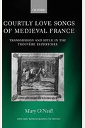 Courtly Love Songs Of Medieval France: Transmission And Style In The Trouvere Repertoire