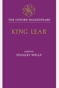 The History of King Lear: The Oxford Shakespeare the History of King Lear