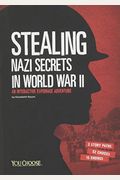 Stealing Nazi Secrets In World War Ii: An Interactive Espionage Adventure