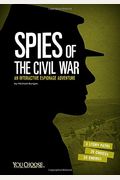 Spies Of The Civil War: An Interactive Espionage Adventure