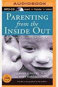 Parenting From The Inside Out: How A Deeper Self-Understanding Can Help You Raise Children Who Thrive