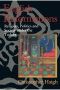 English Reformations: Religion, Politics, And Society Under The Tudors