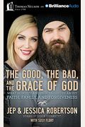 The Good, The Bad, And The Grace Of God: What Honesty And Pain Taught Us About Faith, Family, And Forgiveness