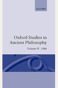 Oxford Studies In Ancient Philosophy: Volume Iv: A Festschrift For J.l. Ackrill, 1986
