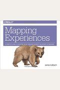 Mapping Experiences: A Complete Guide To Creating Value Through Journeys, Blueprints, And Diagrams