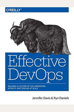 Effective Devops: Building A Culture Of Collaboration, Affinity, And Tooling At Scale Effective Devops: Building A Culture Of Collaboration, Affinity, And Tooling At Scale