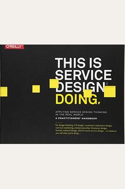 This Is Service Design Doing: Applying Service Design Thinking In The Real World This Is Service Design Doing: Applying Service Design Thinking In The Real World