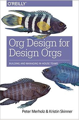 Org Design For Design Orgs: Building And Managing In-House Design Teams Org Design For Design Orgs: Building And Managing In-House Design Teams