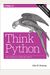 Think Python: How to Think Like a Computer Scientist