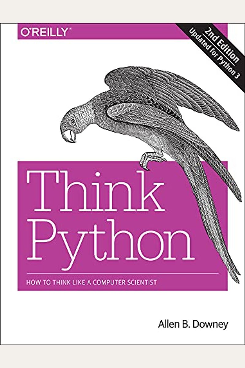 Think Python: How to Think Like a Computer Scientist