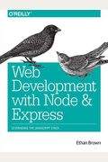 Web Development With Node And Express: Leveraging The Javascript Stack