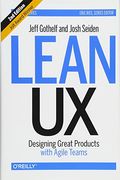 Lean Ux: Designing Great Products With Agile Teams
