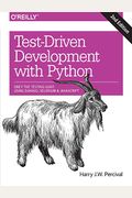 Test-Driven Development With Python: Obey The Testing Goat: Using Django, Selenium, And Javascript