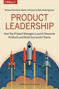 Product Leadership: How Top Product Managers Launch Awesome Products And Build Successful Teams
