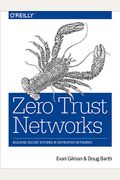 Zero Trust Networks: Building Secure Systems in Untrusted Networks