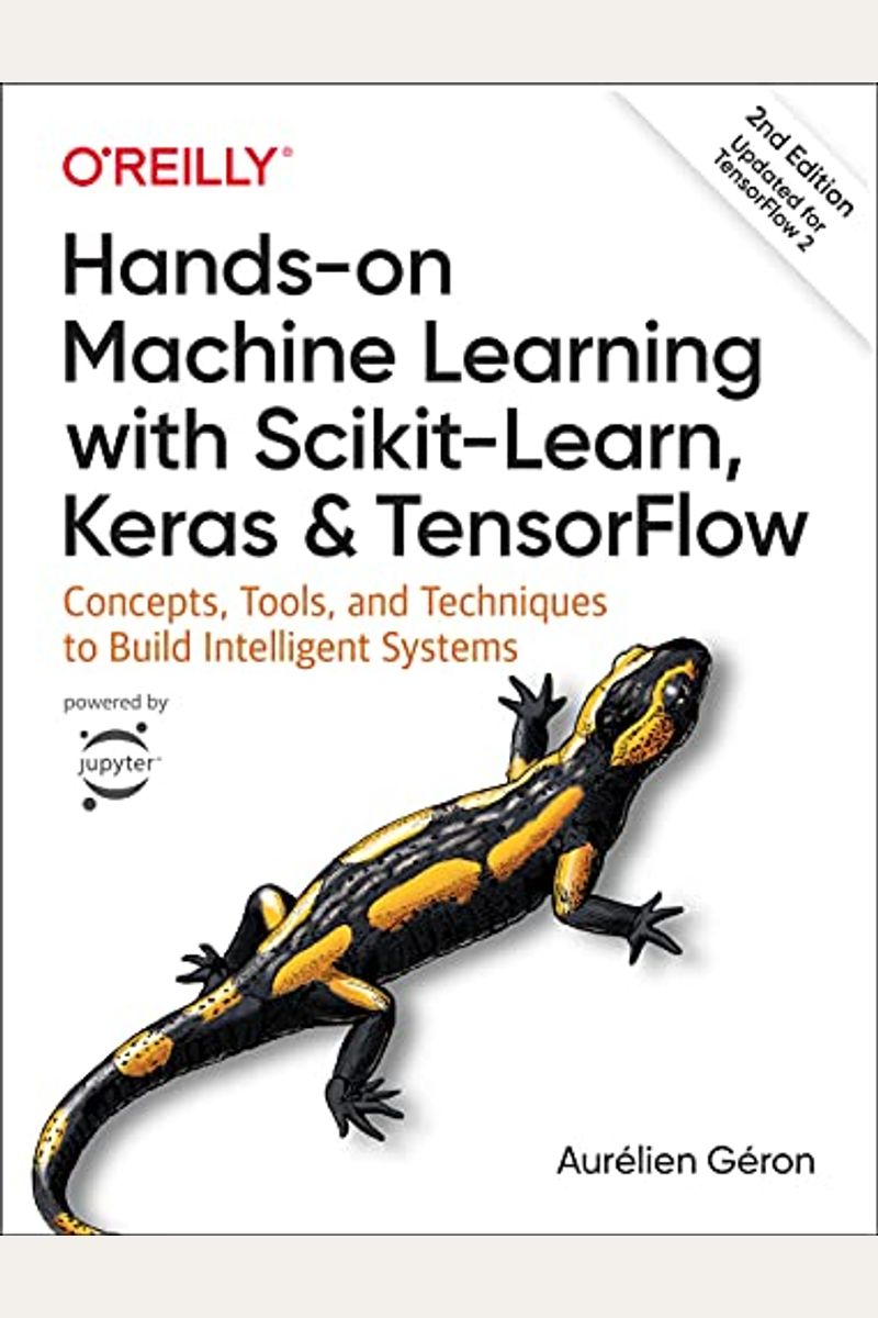 Hands-On Machine Learning With Scikit-Learn, Keras, And Tensorflow: Concepts, Tools, And Techniques To Build Intelligent Systems