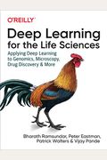 Deep Learning For The Life Sciences: Applying Deep Learning To Genomics, Microscopy, Drug Discovery, And More