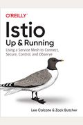 Istio: Up And Running: Using A Service Mesh To Connect, Secure, Control, And Observe