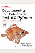 Deep Learning For Coders With Fastai And Pytorch: Ai Applications Without A Phd