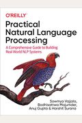 Practical Natural Language Processing: A Comprehensive Guide to Building Real-World Nlp Systems