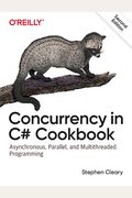 Concurrency In C# Cookbook: Asynchronous, Parallel, And Multithreaded Programming
