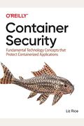 Container Security: Fundamental Technology Concepts That Protect Containerized Applications