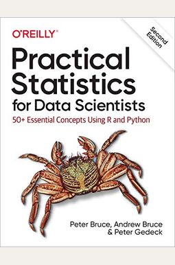 Practical Statistics For Data Scientists: 50+ Essential Concepts Using R And Python Practical Statistics For Data Scientists: 50+ Essential Concepts Using R And Python