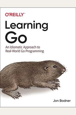 Learning Go: An Idiomatic Approach To Real-World Go Programming Learning Go: An Idiomatic Approach To Real-World Go Programming