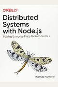 Distributed Systems With Node.js: Building Enterprise-Ready Backend Services