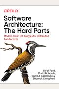 Software Architecture: The Hard Parts: Modern Trade-Off Analyses For Distributed Architectures