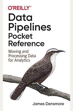 Data Pipelines Pocket Reference: Moving and Processing Data for Analytics Data Pipelines Pocket Reference: Moving and Processing Data for Analytics