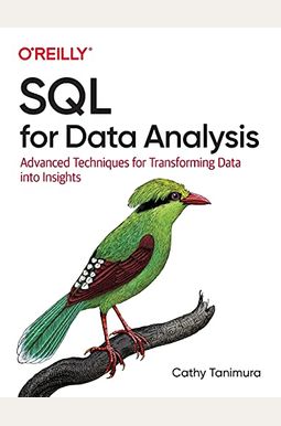 Sql For Data Analysis: Advanced Techniques For Transforming Data Into Insights