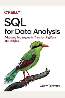 Sql For Data Analysis: Advanced Techniques For Transforming Data Into Insights Sql For Data Analysis: Advanced Techniques For Transforming Data Into Insights