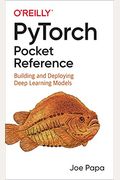 Pytorch Pocket Reference: Building and Deploying Deep Learning Models