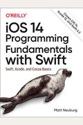 Ios 14 Programming Fundamentals With Swift: Swift, Xcode, And Cocoa Basics