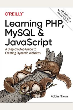 Learning Php, Mysql, And Javascript: A Step-By-Step Guide To Creating Dynamic Websites Learning Php, Mysql, And Javascript: A Step-By-Step Guide To Creating Dynamic Websites