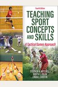 Teaching Sport Concepts And Skills: A Tactical Games Approach